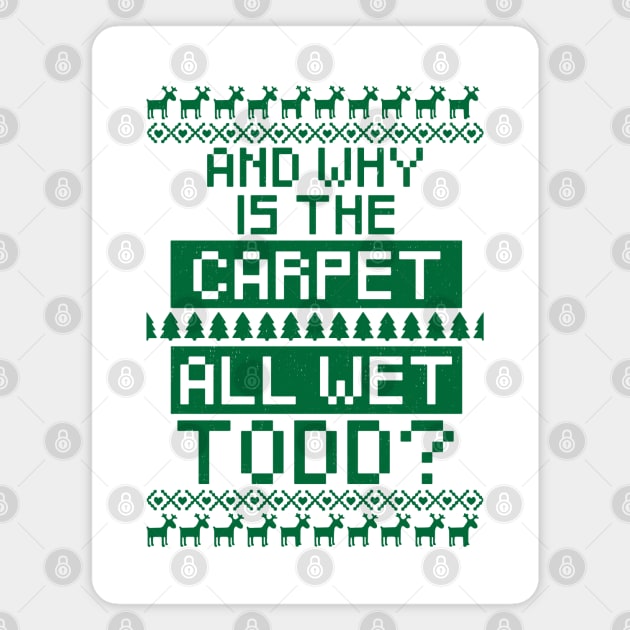 And why is the carpet all wet Todd? Magnet by BodinStreet